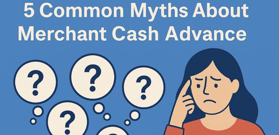 5 Common Myths About Merchant Cash Advance